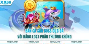 Bắn Cá Săn Boss Cực Đã Với Hàng Loạt Phần Thưởng Khủng