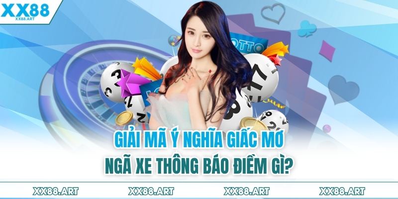 Giải mã ý nghĩa giấc mơ ngã xe thông báo điềm gì?